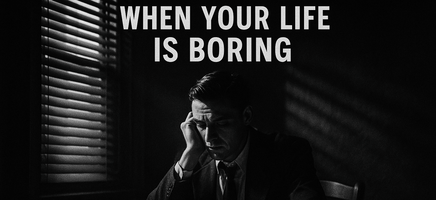 What To Do When Your Life Is Boring