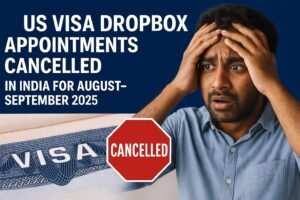 US Visa Policy Change: Dropbox Appointments Cancelled in India for August–September 2025